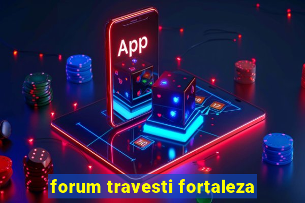 forum travesti fortaleza